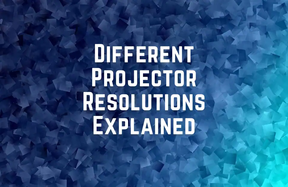 Different Projector Resolutions Explained