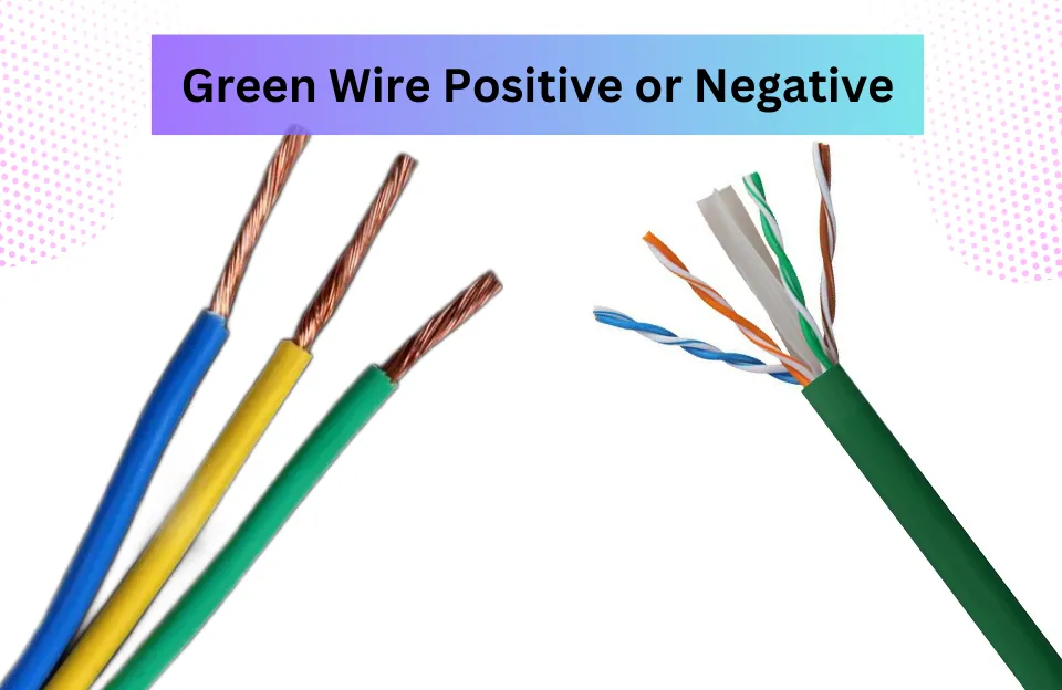 Green Wire Positive or Negative