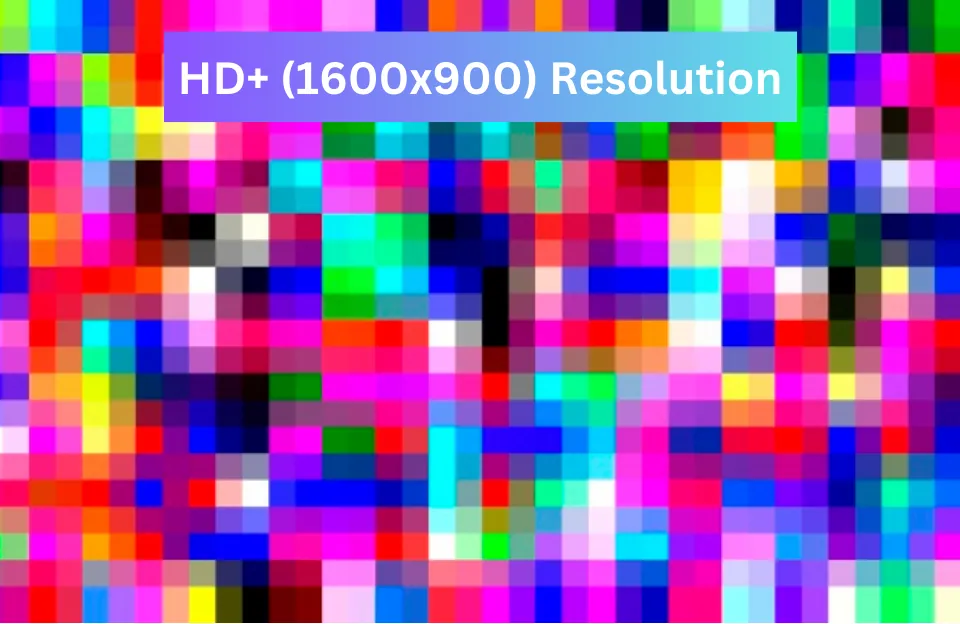 HD+ Resolution Learn More about 1600 x 900 Resolution