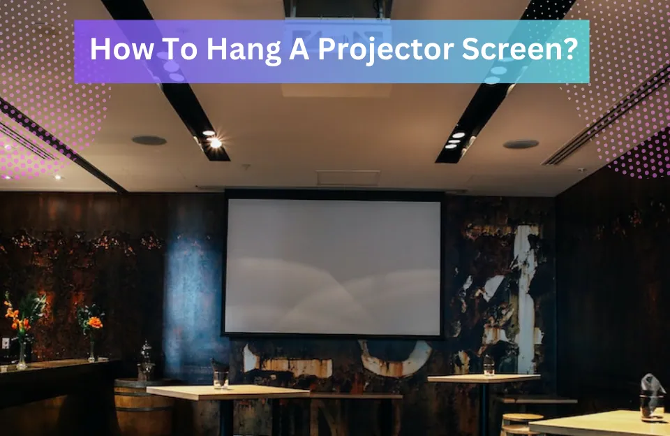 Learn How To Hang A Projector Screen