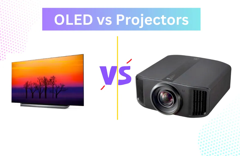 OLED vs Projectors