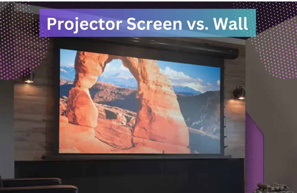 Projector Screen vs. Wall