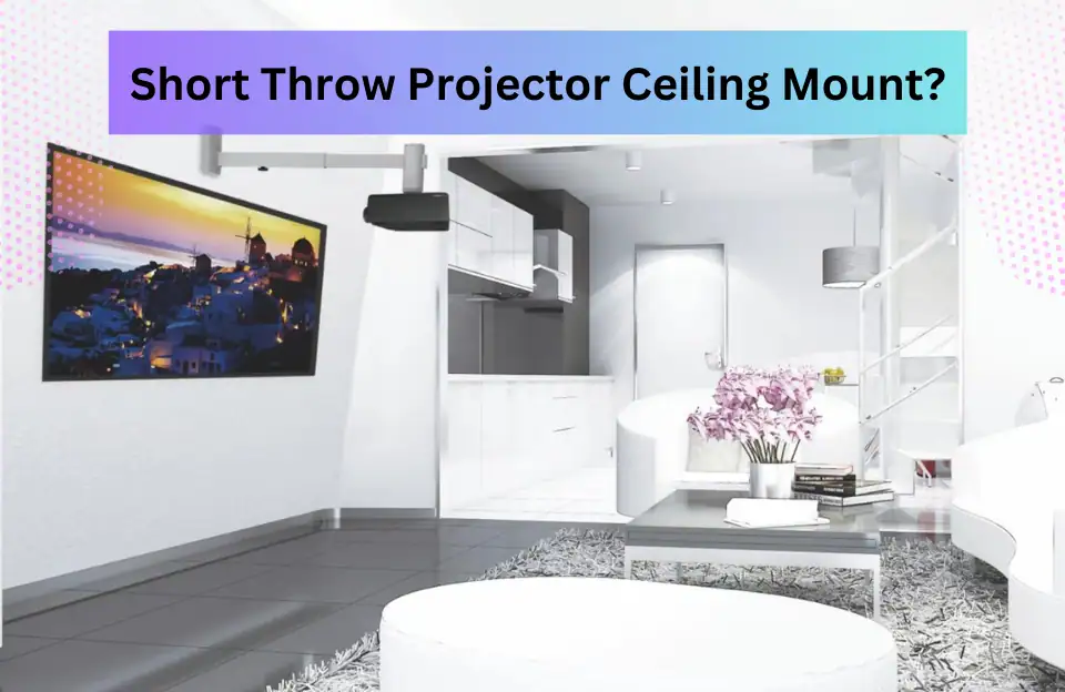 Short Throw Projector Ceiling Mount
