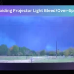 Avoiding Projector Light Bleed or Over-Splash