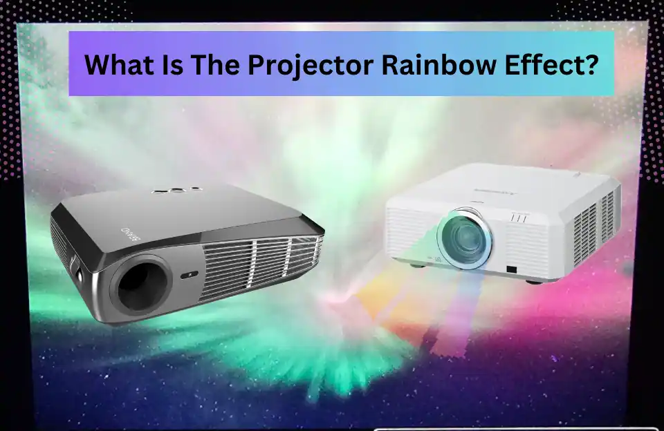 What is the Projector Rainbow Effect