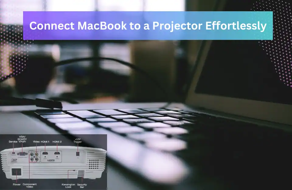 Connect MacBook to a Projector Effortlessly